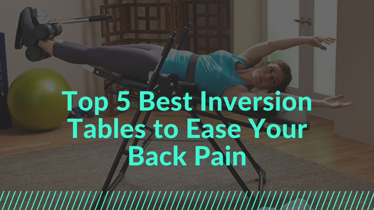 Best Inversion Tables to Ease Your Back Pain