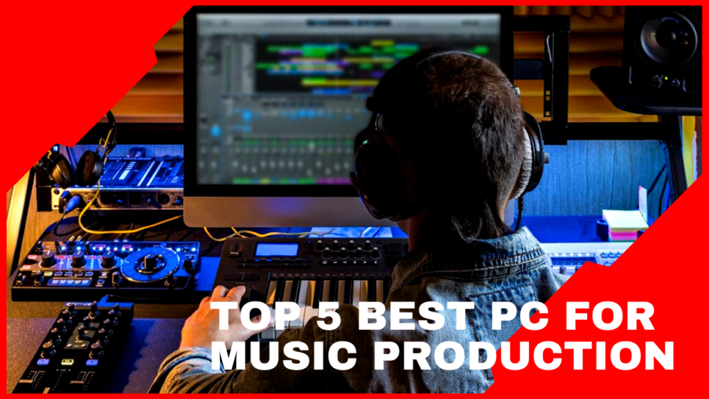 The Best PC for Music Production in 2023 Reviews and Buyer's Guide