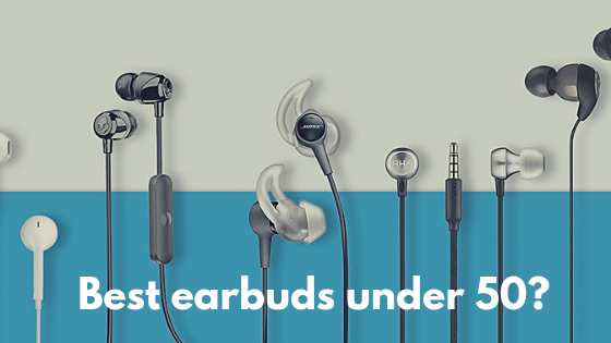 Best earbuds under 50?