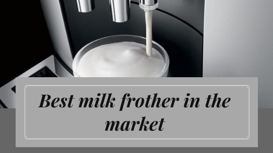 Best milk frother in the market