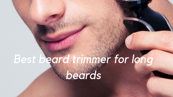 Want To Clean Your Long Beard? Get It Done With These Best Beard Trimmer For Long Beards 16